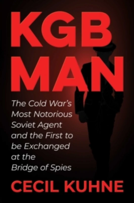 Image of KGB Man : The Cold War's Most Notorious Soviet Agent and the First to be Exchanged at the Bridge of Spies Hardback