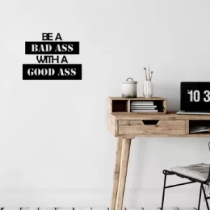 Image of Be A Bad Ass With A Good Ass Black Decorative Wooden Wall Accessory