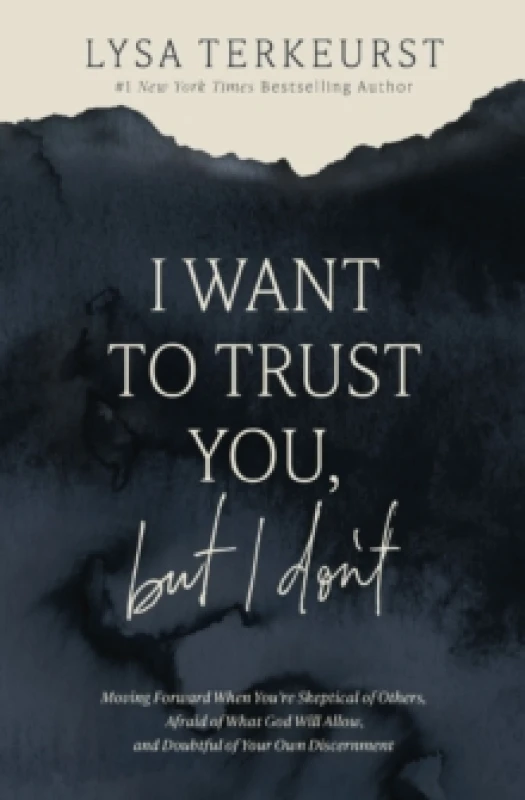 Image of I Want to Trust You, but I Don't : Moving Forward When Youre Skeptical of Others, Afraid of What God Will Allow, and Doubtful of Your Own Discernment