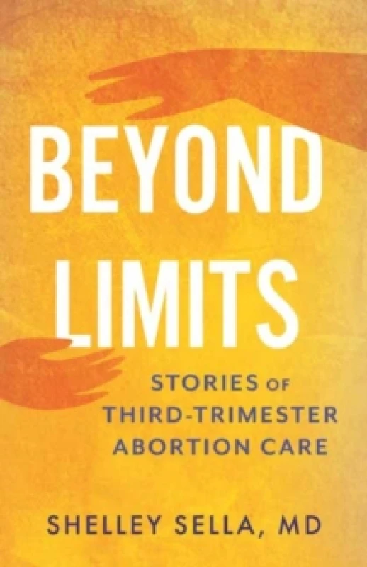 Image of Beyond Limits : Stories of Third-Trimester Abortion Care Hardback