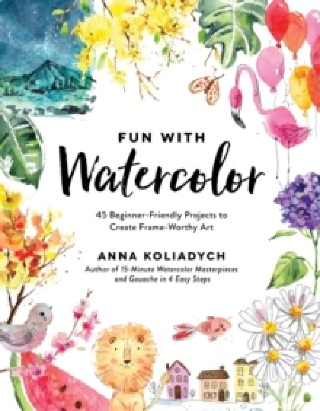 Image of Fun With Watercolor : 45 Beginner-Friendly Projects to Create Frame-Worthy Art Paperback / softback
