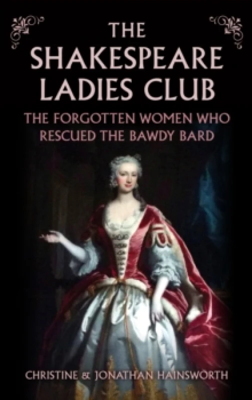 Image of The Shakespeare Ladies Club : The Forgotten Women Who Rescued the Bawdy Bard Hardback
