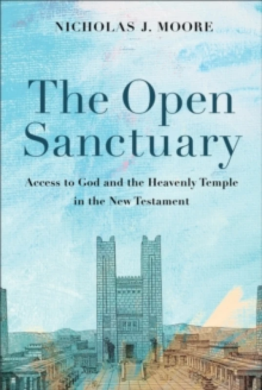 Image of The Open Sanctuary : Access to God and the Heavenly Temple in the New Testament Hardback