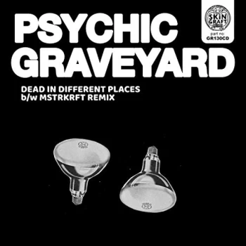 Image of Psychic Graveyard - Dead in Different Places B/w MSTRKRFT Remix CD