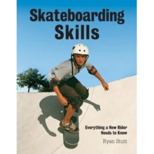 Image of Skateboarding Skills : Everything a New Rider Needs to Know