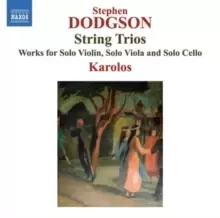 Image of Stephen Dodgson: String Trios: Works for Solo Violin, Solo Viola and Solo Cello