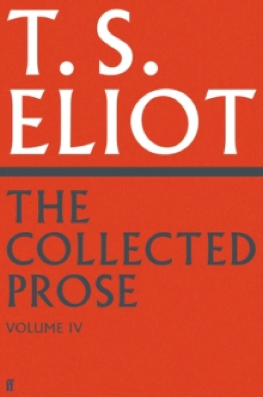 Image of The Collected Prose of T.S. Eliot. Volume 4. Hardback. By T S Eliot Books