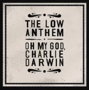 Image of Oh My God Charlie Darwin by The Low Anthem CD Album