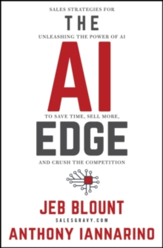 Image of The AI Edge : Sales Strategies for Unleashing the Power of AI to Save Time, Sell More, and Crush the Competition Hardback