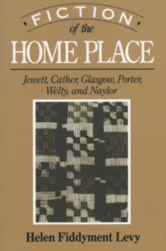 Image of Fiction of the Home Place : Jewett, Cather, Glasgow, Porter, Welty, and Naylor Paperback / softback