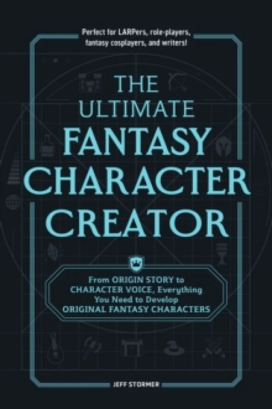Image of The Ultimate Fantasy Character Creator : From Origin Story to Character Voice, Everything You Need to Develop Original Fantasy Characters Paperback /