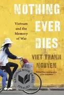 Image of nothing ever dies vietnam and the memory of war