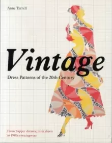 Image of Vintage Dress Patterns of the 20th Century : dressmaking from flapper dress to the mini skirt