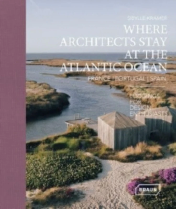 Image of Where Architects Stay at the Atlantic Ocean: France, Portugal, Spain : Lodgings for Design Enthusiasts Hardback