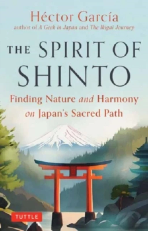 Image of The Spirit of Shinto : Finding Nature and Harmony on Japan's Sacred Path Hardback