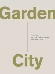 Image of Garden City : Work, Rest, and the Art of Being Human.
