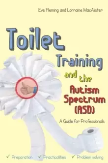 Image of Toilet Training and the Autism Spectrum (ASD) : A Guide for Professionals