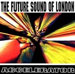 Image of The Future Sound Of London - Accelerator (Music CD)
