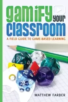 Image of Gamify Your Classroom : A Field Guide to Game-Based Learning
