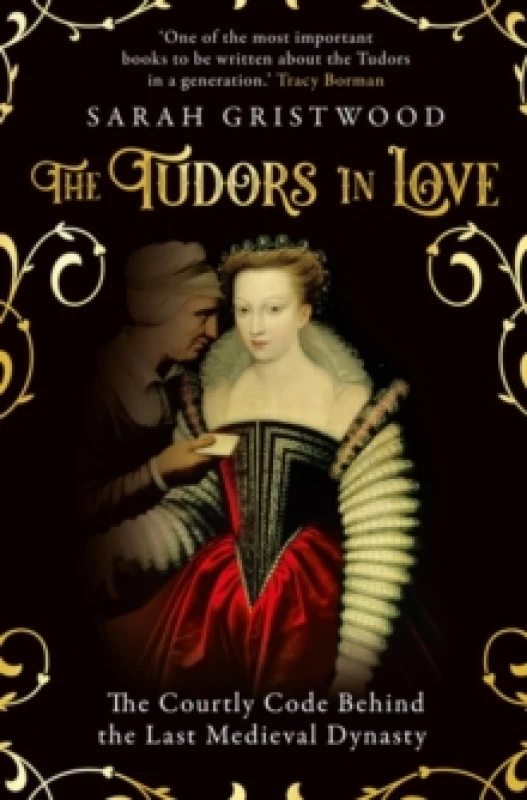 Image of The Tudors in Love : The Courtly Code Behind the Last Medieval Dynasty Paperback / softback