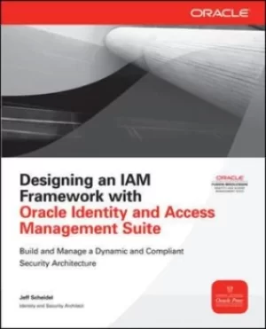 Image of Designing an IAM framework with Oracle identity and access management suite by Jeff Scheidel