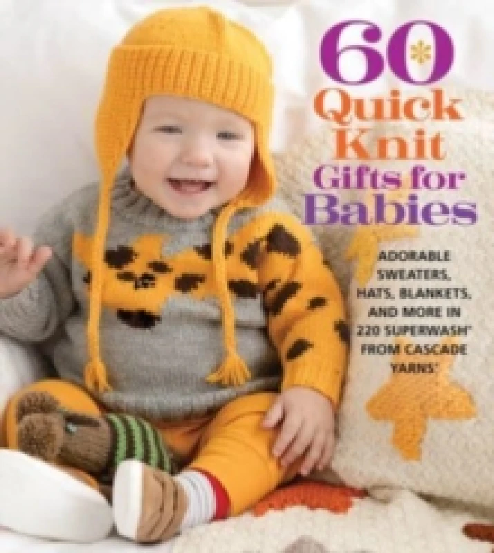 Image of 60 Quick Knit Gifts for Babies : Adorable Sweaters, Hats, Blankets, and More in 220 Superwash from Cascade Yarns Paperback / softback