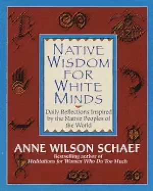 Image of native wisdom for white minds daily reflections inspired by the native peop