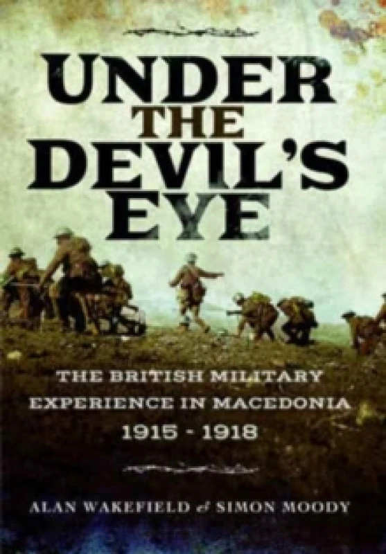 Image of Under the Devil's Eye : The British Military Experience in Macedonia 1915 - 1918 Paperback / softback