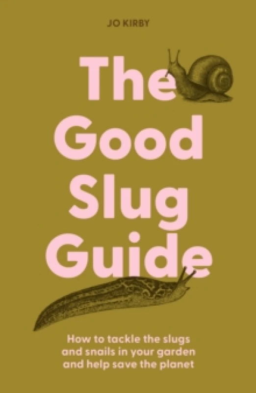 Image of The Good Slug Guide : How to tackle the slugs and snails in your garden and help save the planet Hardback