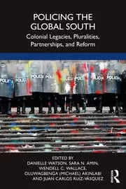 Image of Policing the Global South Colonial Legacies Pluralities Partnerships and Reform