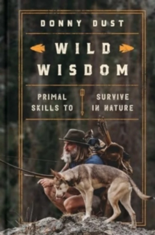 Image of Wild Wisdom : Primal Skills to Survive in Nature Hardback