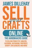 Image of sell your crafts online the handmakers guide to selling from etsy amazon fa