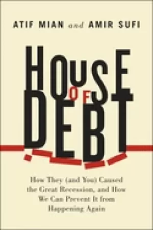 Image of house of debt how they caused the great recession and how we can prevent it