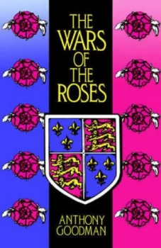 Image of The Wars of the Roses by Anthony Goodman Book