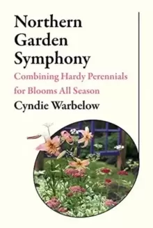Image of Northern Garden Symphony : Combining Hardy Perennials for Blooms All Season