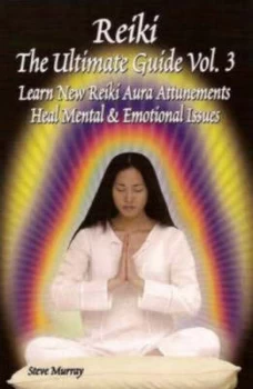 Image of Reiki -- The Ultimate Guide Volume 3 by Steve Murray