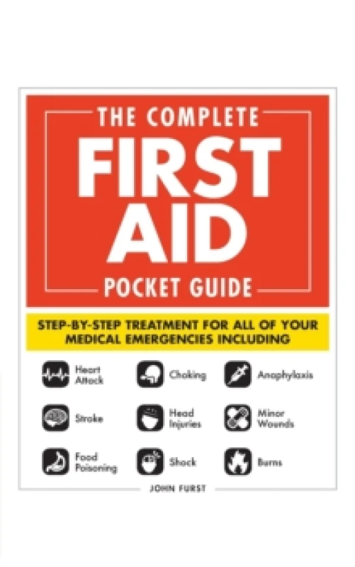 Image of The Complete First Aid Pocket Guide : Step-by-Step Treatment for All of Your Medical Emergencies Including Heart Attack Stroke Food Poisoning C
