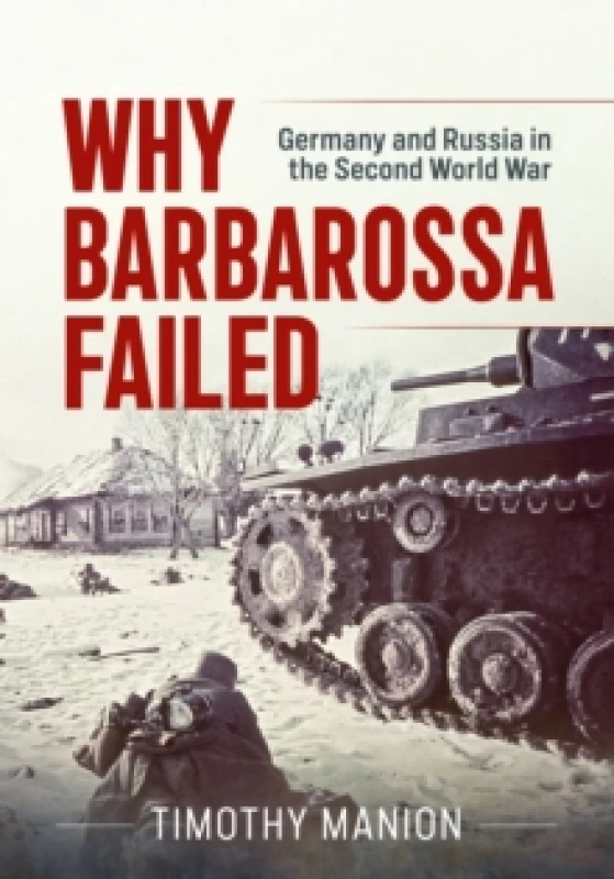 Image of Why Barbarossa Failed : Germany and Russia in the Second World War Hardback