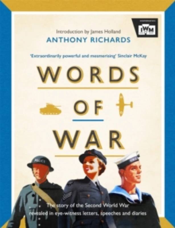 Image of Words of War : The story of the Second World War revealed in eye-witness letters, speeches and diaries Hardback
