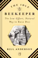 Image of idle beekeeper the low effort natural way to keep bees