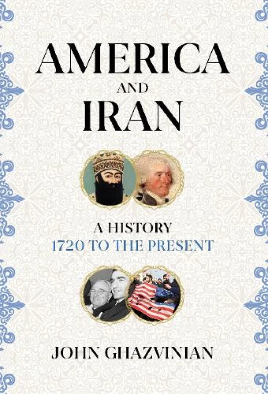 Image of America and Iran : A History, 1720 to the Present Hardback