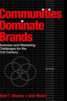 Image of Communities Dominate Brands by Tomi T Ahonen and Alan Moore Book
