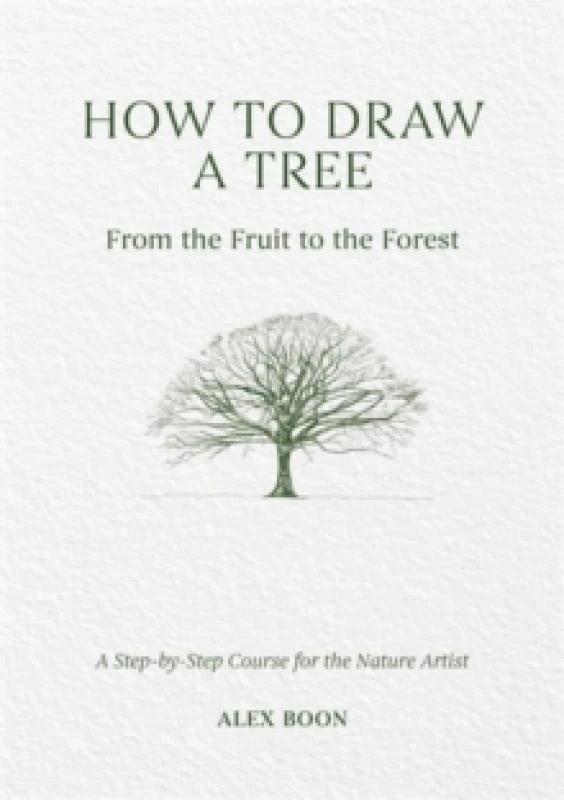 Image of How to Draw a Tree: from the Fruit to the Forest : A Step-by-Step Course for the Nature Artist Hardback