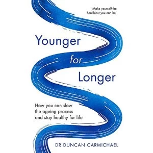 Image of Younger for Longer How You Can Slow the Ageing Process and Stay Healthy for Life Paperback / softback 2018