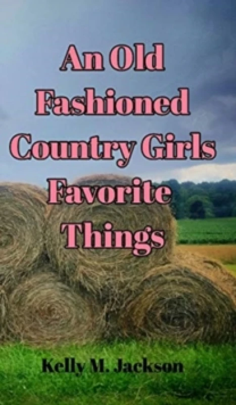 Image of An Old Fashioned Country Girls Favorite Things Hardback