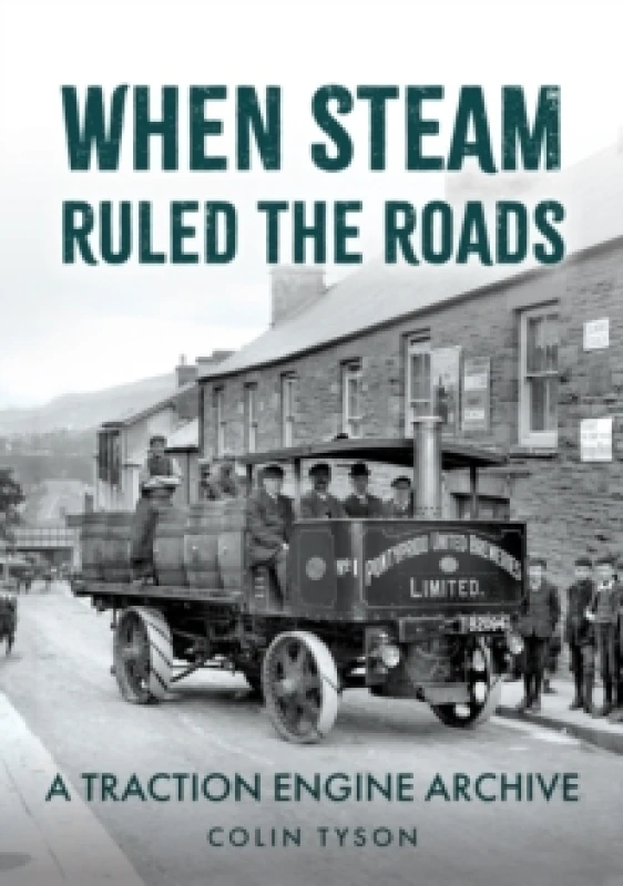 Image of When Steam Ruled the Roads : A Traction Engine Archive Paperback / softback