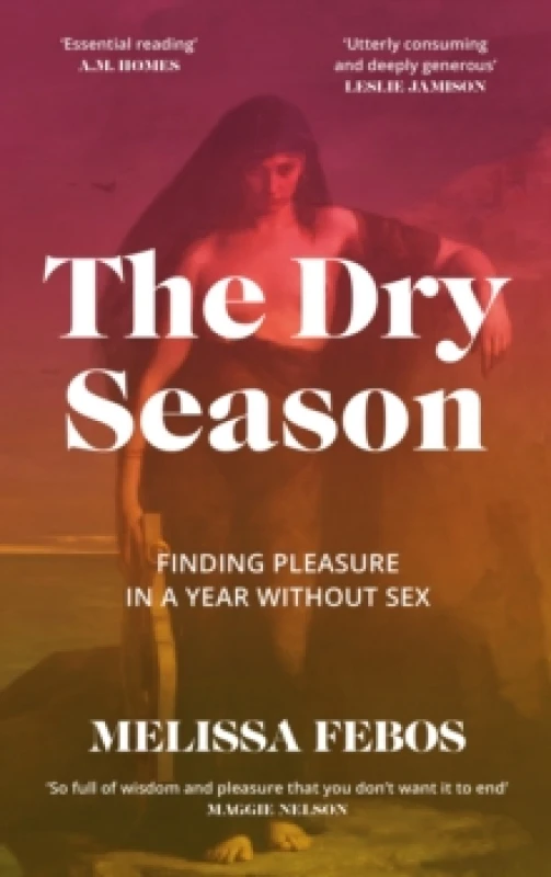 Image of The Dry Season : Finding Pleasure in a Year Without Sex Hardback