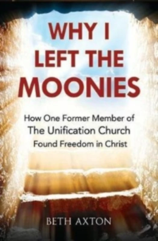 Image of Why I Left the Moonies : How One Former Member of the Unification Church Found Freedom in Christ Paperback / softback
