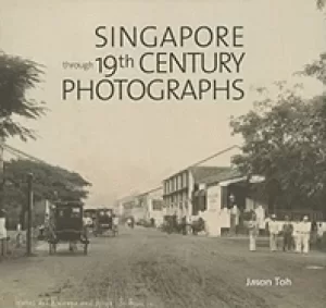 Image of singapore through 19th century photographs