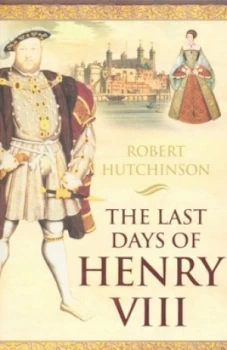 Image of The Last Days of Henry Viii by Robert Hutchinson Paperback
